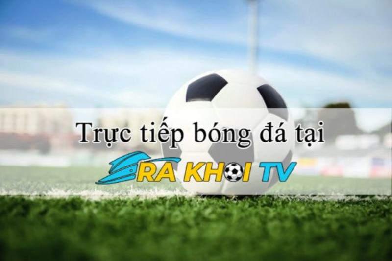 Giới thiệu website chuyên phát sóng các trận đấu bóng đá Rakhoi